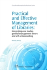 Image for Practical and effective management of libraries  : integrating case studies, general management theory and self-understanding