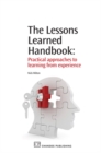 Image for The Lessons Learned Handbook : Practical Approaches to Learning from Experience