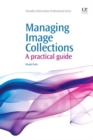 Image for Managing Image Collections : A Practical Guide