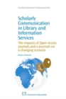 Image for Scholarly Communication in Library and Information Services : The Impacts of Open Access Journals and E-Journals on a Changing Scenario