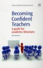 Image for Becoming confident teachers  : a guide for academic librarians