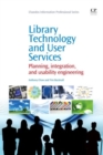 Image for Library Technology and User Services : Planning, Integration, and Usability Engineering