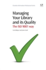 Image for Managing Your Library and its Quality : The ISO 9001 Way