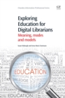 Image for Exploring education for digital librarians  : meaning, modes and models