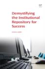 Image for Demystifying the institutional repository for success