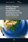 Image for Solving Disputes for Regional Cooperation and Development in the South China Sea : A Chinese Perspective