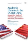 Image for Academic Libraries in the US and China : Comparative Studies of Instruction, Government Documents, and Outreach