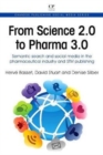 Image for From Science 2.0 to Pharma 3.0 : Semantic Search and Social Media in the Pharmaceutical industry and STM Publishing