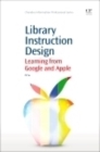 Image for Library Instruction Design : Learning from Google and Apple