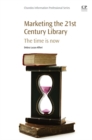 Image for Marketing the 21st century library  : the time is now