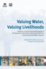 Image for Valuing water, valuing livelihoods  : guidance on social cost-benefit analysis of drinking-water interventions, with special reference to small community water supplies