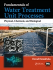 Image for Fundamentals of water treatment unit processes  : physical, chemical, and biological