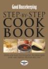 Image for Good Housekeeping Step by Step Cookbook: Over 650 Easy-To-Follow Techniques