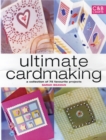 Image for Ultimate cardmaking  : a collection of over 100 techniques and 50 inspirational projects