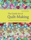 Image for The gentle art of quilt-making  : 15 projects inspired by everyday beauty