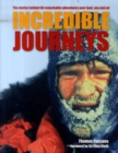 Image for Incredible journeys  : the stories behind 60 remarkable adventures over land, sea and air