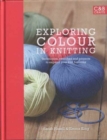 Image for Exploring colour in knitting  : techniques, swatches and projects to expand your knitting horizons