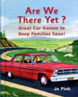 Image for Are we there yet?  : great car games to keep families sane!
