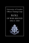 Image for University of London O.T.C. Roll of War Service 1914-1919