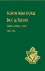 Image for North Irish Horse Battle Report : North Africa-Italy 1943-1945