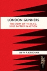 Image for London Gunners. The Story of the H.A.C. Siege Battery in Action