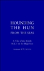 Image for Hounding the Hun from the Seas. A Tale of the British M.L.&#39;s on the High Seas