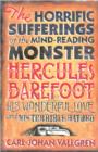 Image for The horrific sufferings of the mind-reading monster Hercules Barefoot  : his wonderful love and his terrible hatred