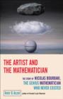 Image for The artist and the mathematician  : the story of Nicolas Bourbaki, the genius mathematician who never existed