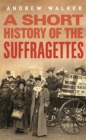 Image for A Short History of the Suffragettes