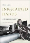 Image for Ink-stained hands  : Graphic Studio Dublin and the origins of fine art printmaking in Ireland