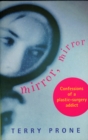 Image for Mirror, mirror: confessions of a plastic-surgery addict