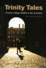 Image for Trinity tales: Trinity College Dublin in the seventies