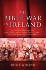 Image for The Bible War in Ireland: The &quot;second Reformation&quot; and the Polarization of Protestant-catholic Relations, 1800-1840