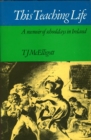 Image for This teaching life: a memoir of schooldays in Ireland