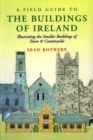 Image for A field guide to the buildings of Ireland: illustrating the smaller buildings of town &amp; countryside