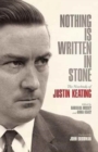Image for Nothing is written in stone  : the notebooks of Justin Keating 1930-2009
