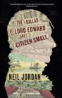 Image for The Ballad of Lord Edward and Citizen Small