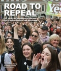 Image for Road to repeal  : 50 years of struggle in Ireland for contraception and abortion