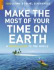 Image for Make the most of your time on Earth  : a rough guide to the world