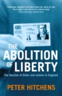 Image for The abolition of liberty  : the decline of order and justice in England