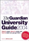 Image for The Guardian university guide 2004  : what to study, where to study and how to make sure you get there