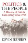 Image for Politics and the people  : a history of British democracy since 1918
