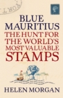 Image for Blue Mauritius  : the hunt for the world&#39;s most valuable stamps