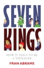 Image for Seven kings  : how it feels to be a teenager