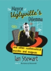Image for The Mayor of Uglyville&#39;s dilemma  : and other mathematical puzzles and enigmas