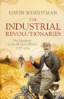Image for The industrial revolutionaries  : the creators of the modern world, 1776-1914