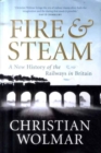 Image for Fire &amp; steam  : a new history of the railways in Britain