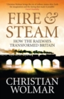 Image for Fire &amp; steam  : how the railways transformed Britain
