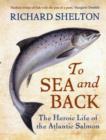 Image for To sea and back  : the heroic life of the Atlantic salmon.