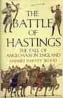 Image for The Battle of Hastings  : the fall of Anglo-Saxon England